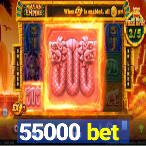 55000 bet